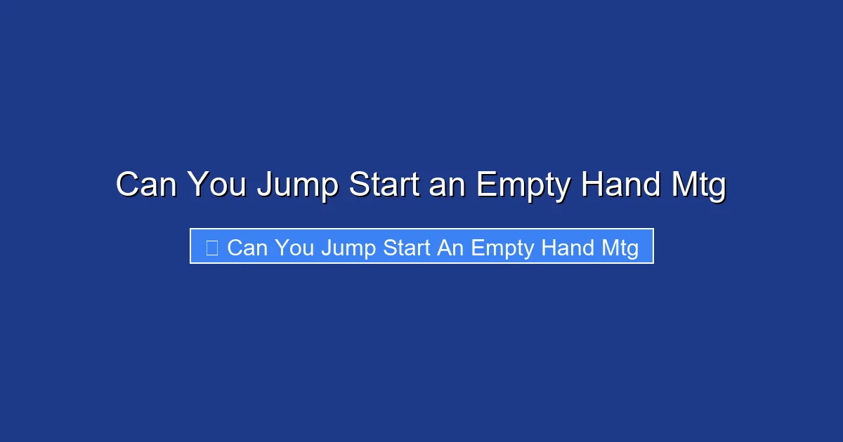 Can You Jump Start an Empty Hand Mtg