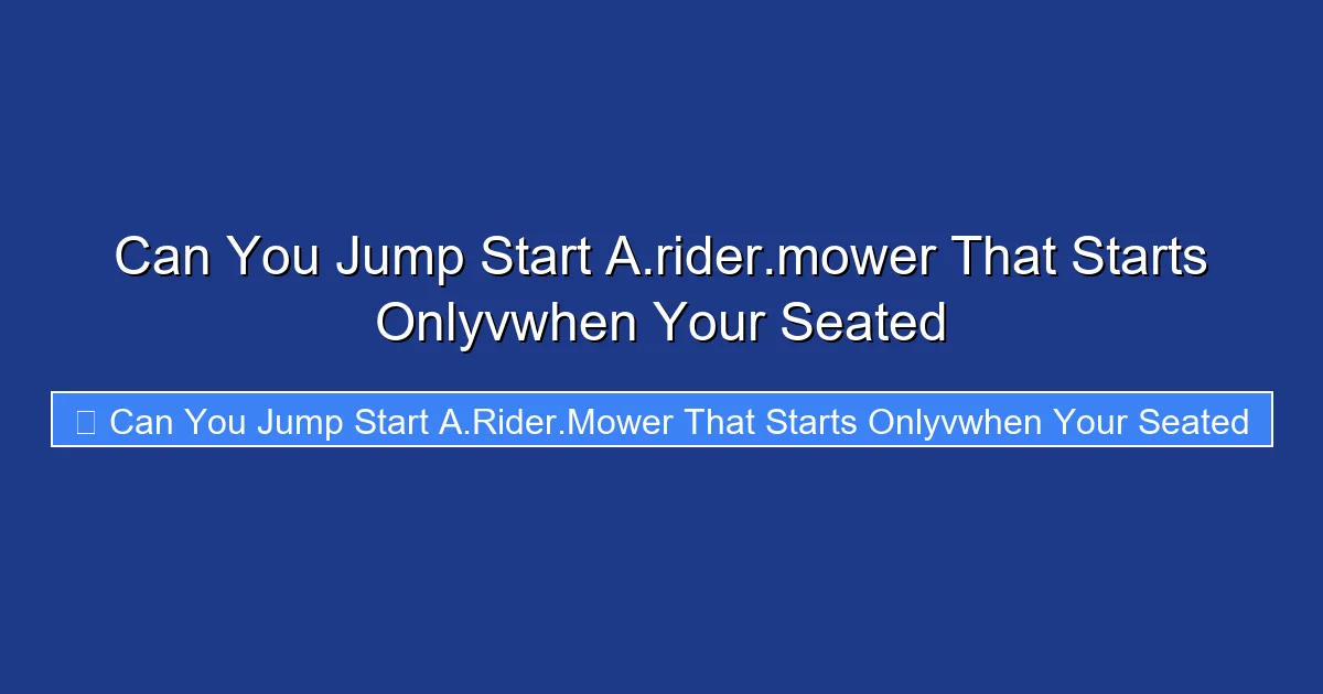 Can You Jump Start A.rider.mower That Starts Onlyvwhen Your Seated