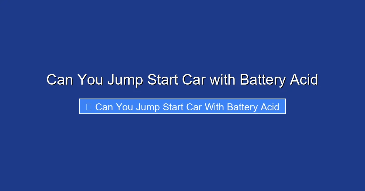 Can You Jump Start Car with Battery Acid