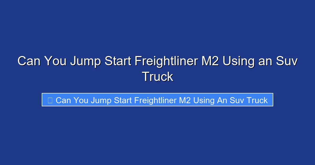 Can You Jump Start Freightliner M2 Using an Suv Truck