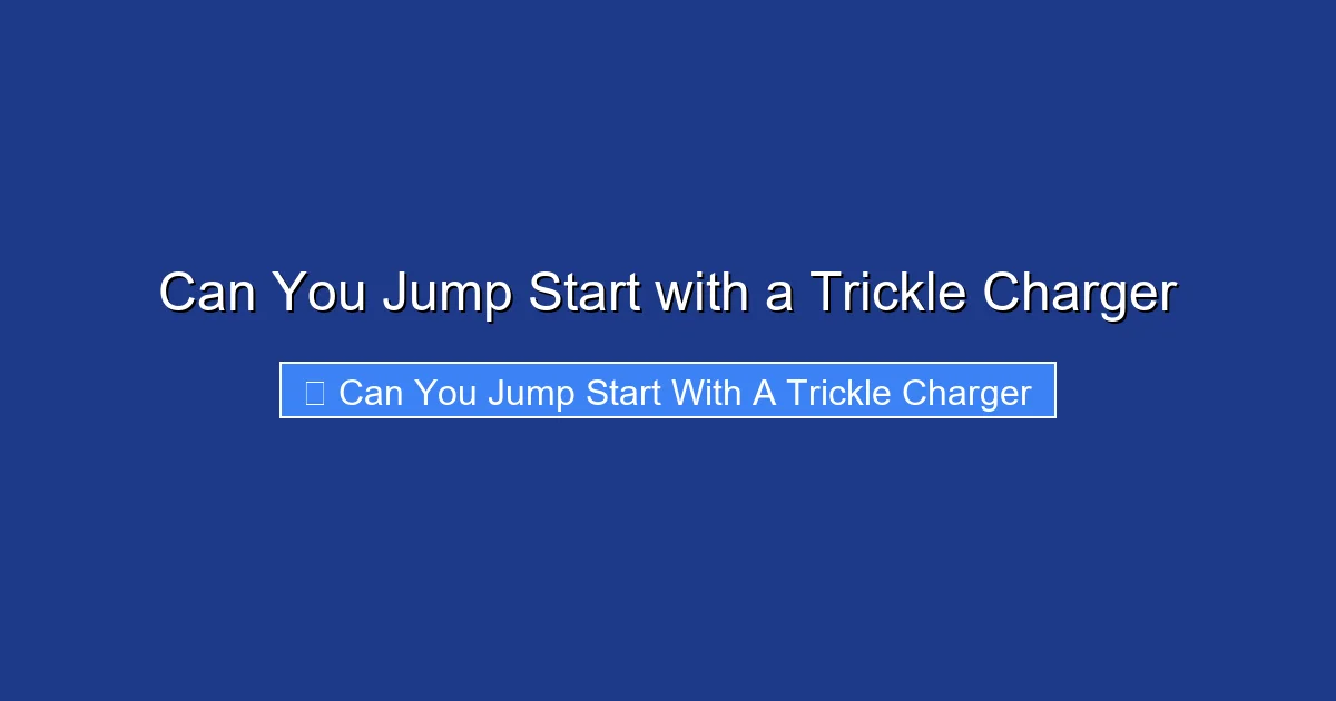 Can You Jump Start with a Trickle Charger