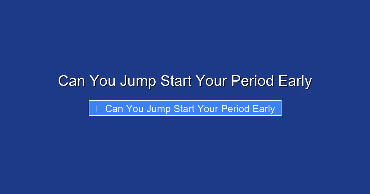 Can You Jump Start Your Period Early