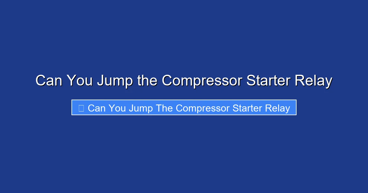 Can You Jump the Compressor Starter Relay