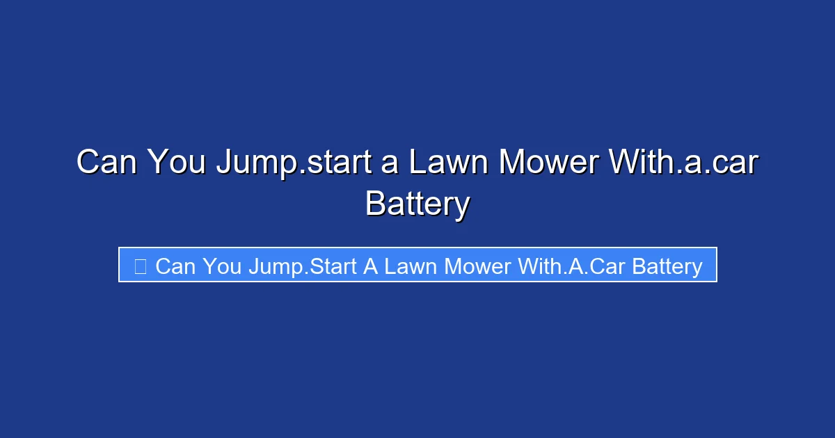 Can You Jump.start a Lawn Mower With.a.car Battery