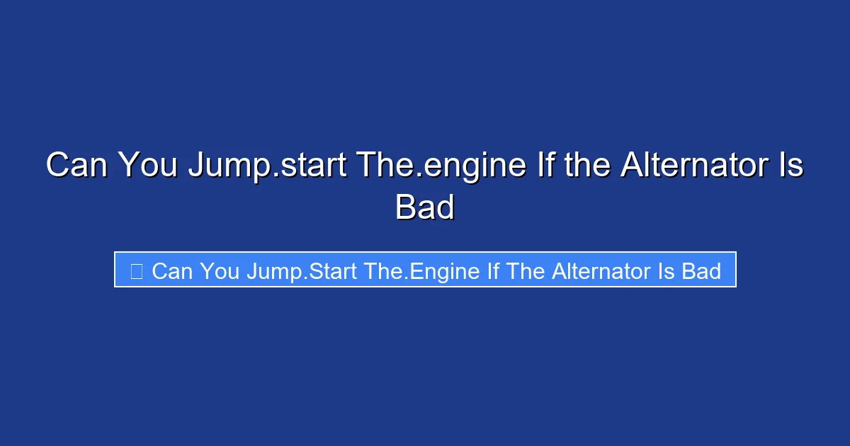Can You Jump.start The.engine If the Alternator Is Bad