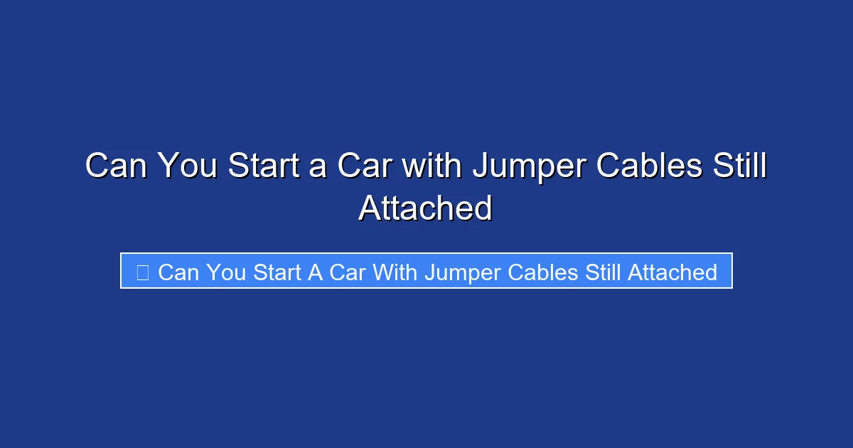 Can You Start a Car with Jumper Cables Still Attached
