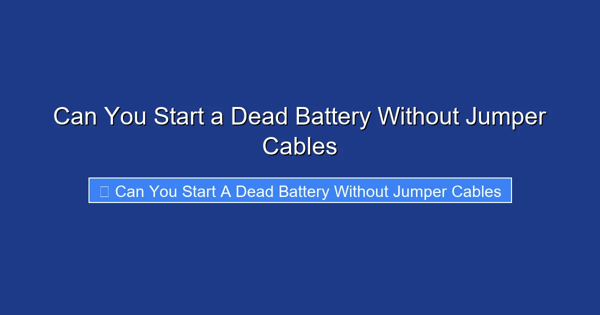 Can You Start a Dead Battery Without Jumper Cables