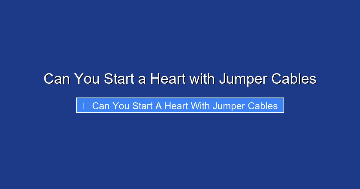 Can You Start a Heart with Jumper Cables