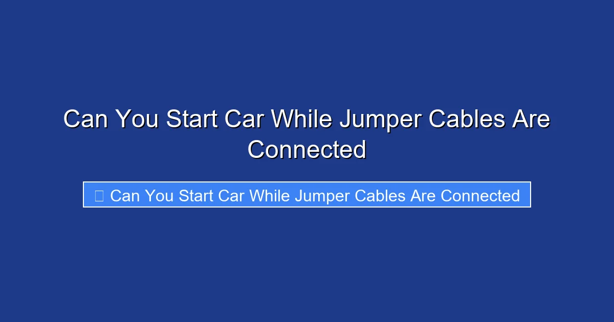 Can You Start Car While Jumper Cables Are Connected