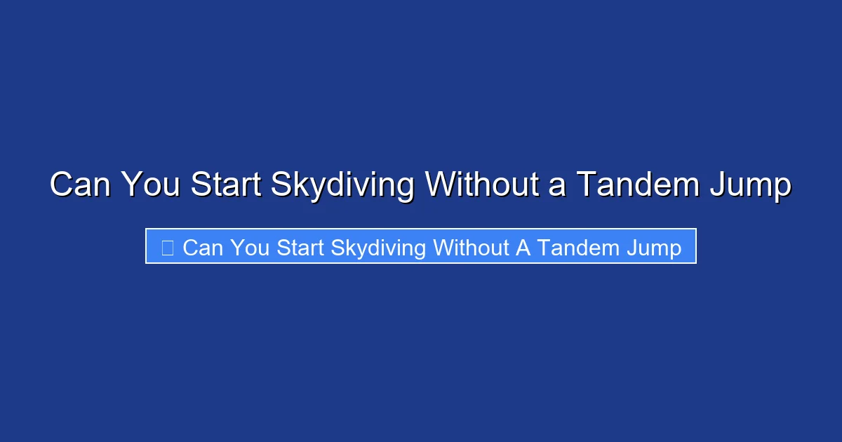 Can You Start Skydiving Without a Tandem Jump
