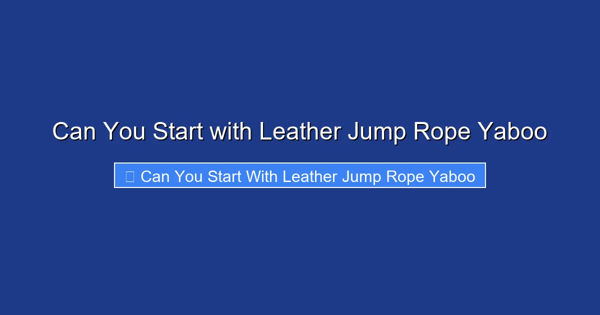 Can You Start with Leather Jump Rope Yaboo