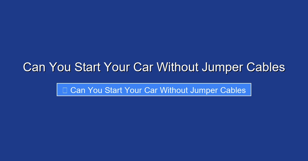 Can You Start Your Car Without Jumper Cables