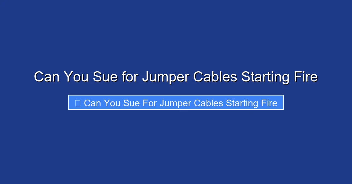 Can You Sue for Jumper Cables Starting Fire