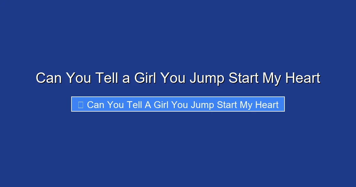 Can You Tell a Girl You Jump Start My Heart