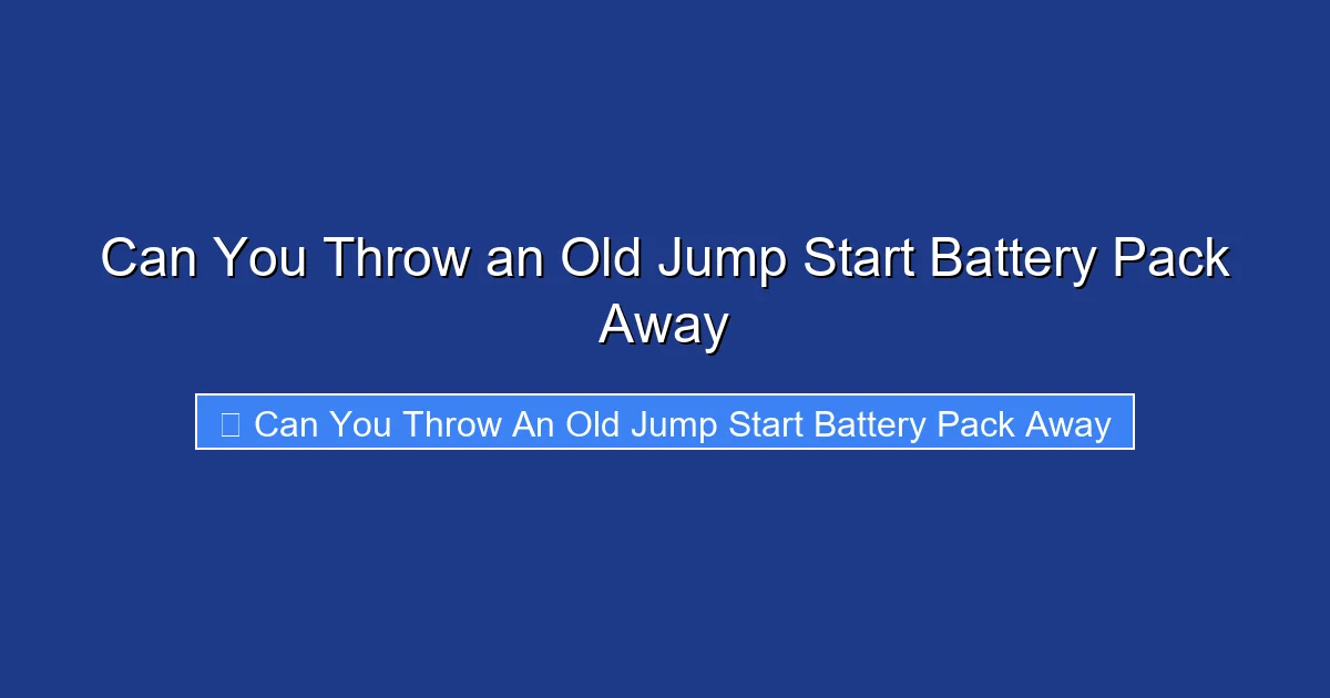Can You Throw an Old Jump Start Battery Pack Away