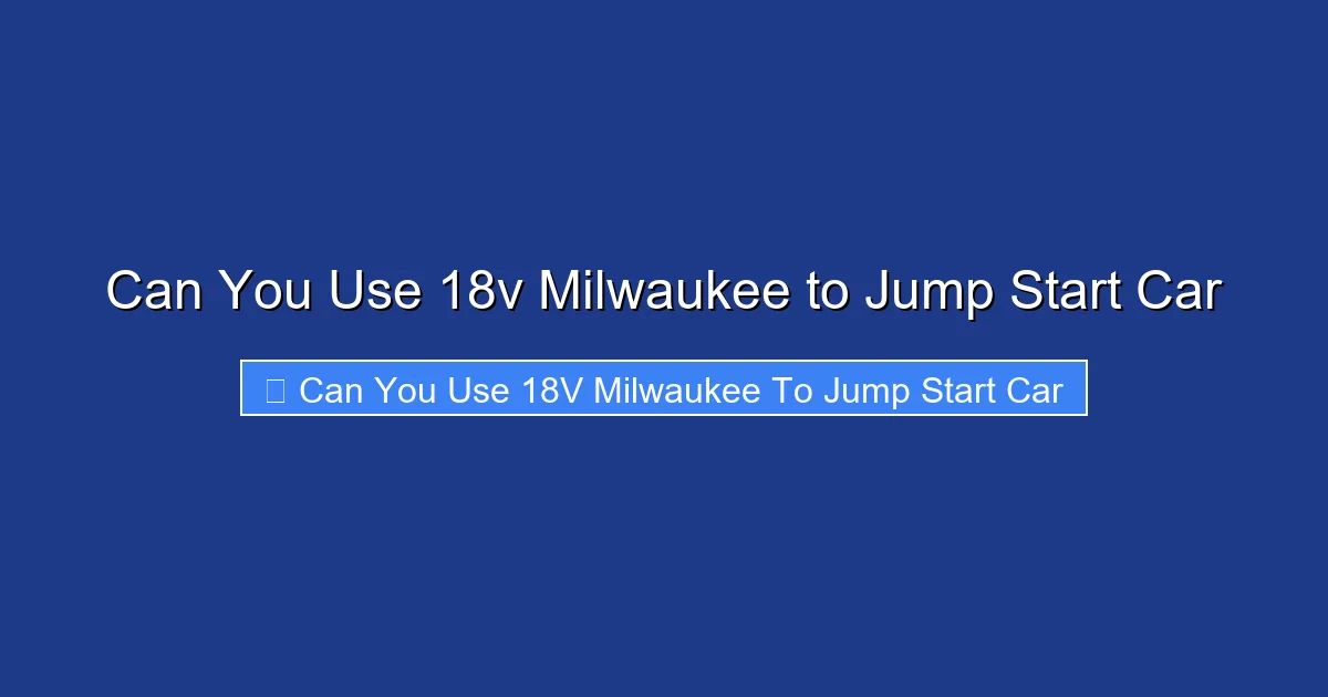 Can You Use 18v Milwaukee to Jump Start Car