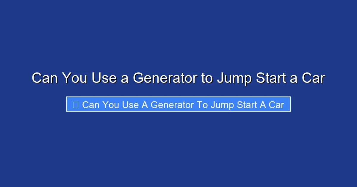 Can You Use a Generator to Jump Start a Car