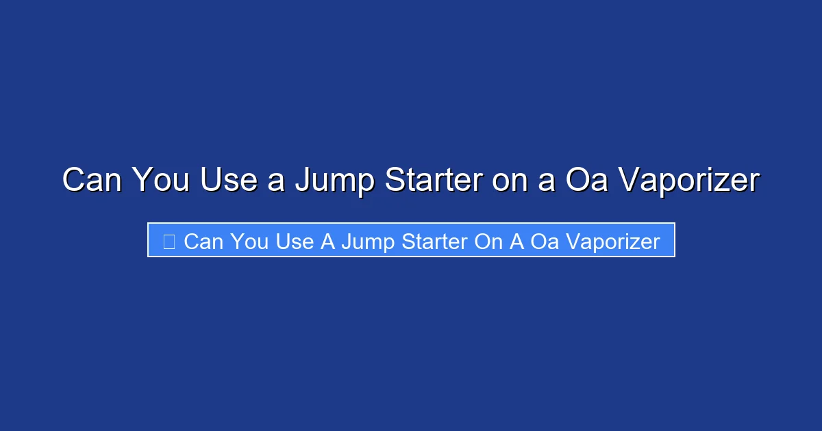 Can You Use a Jump Starter on a Oa Vaporizer