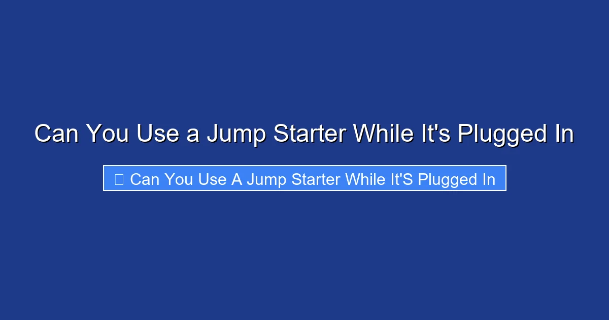 Can You Use a Jump Starter While It's Plugged In