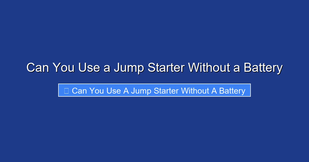 Can You Use a Jump Starter Without a Battery