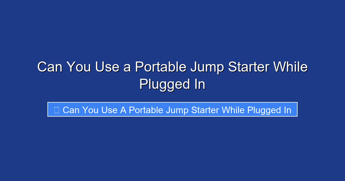 Can You Use a Portable Jump Starter While Plugged In