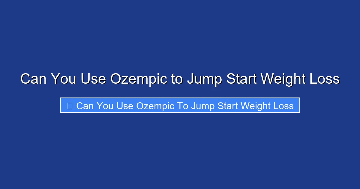 Can You Use Ozempic to Jump Start Weight Loss