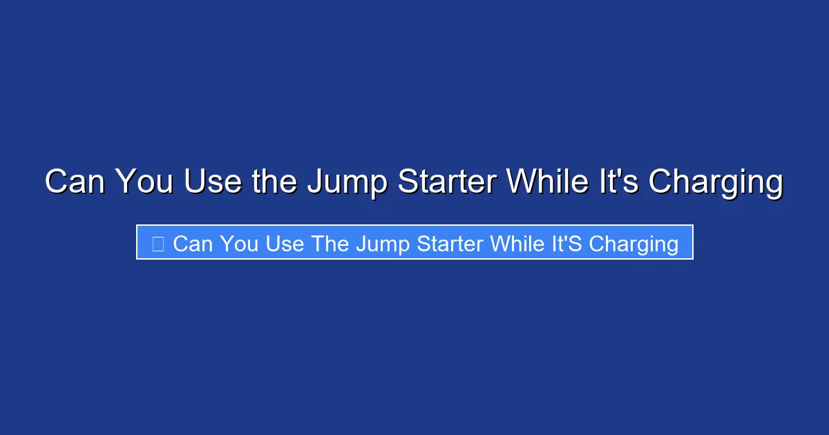 Can You Use the Jump Starter While It's Charging