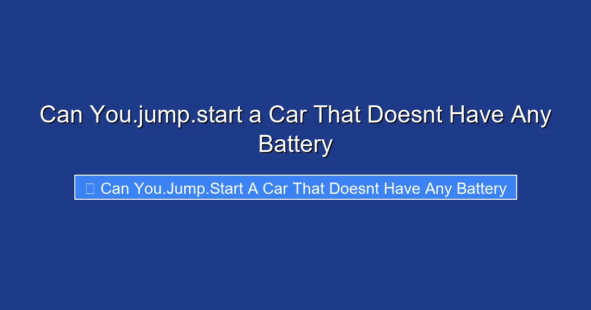 Can You.jump.start a Car That Doesnt Have Any Battery