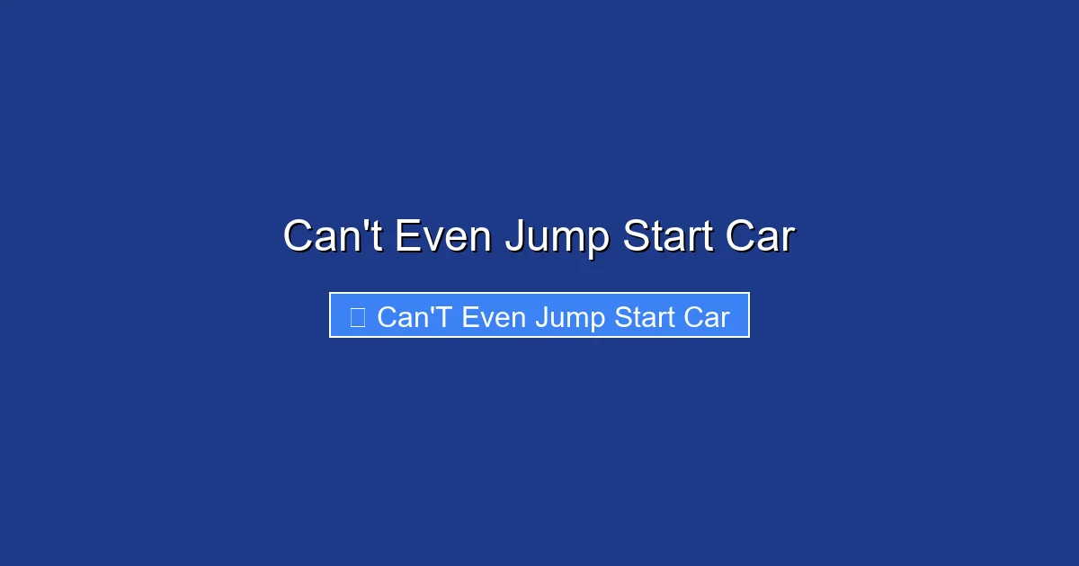 Can't Even Jump Start Car