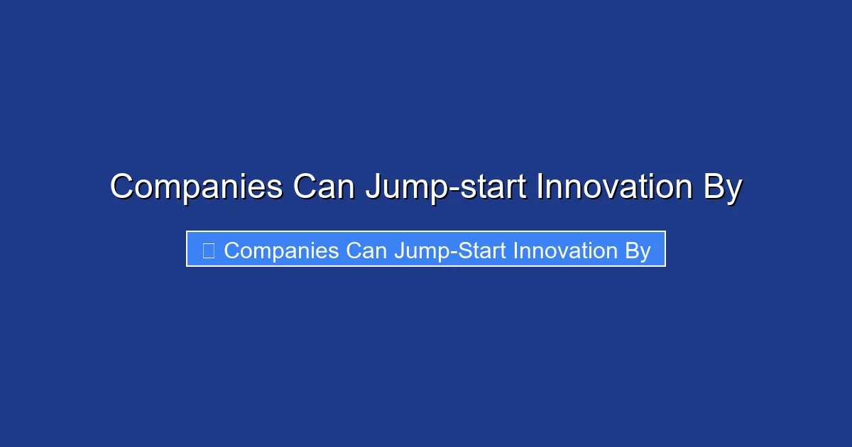 Companies Can Jump-start Innovation By
