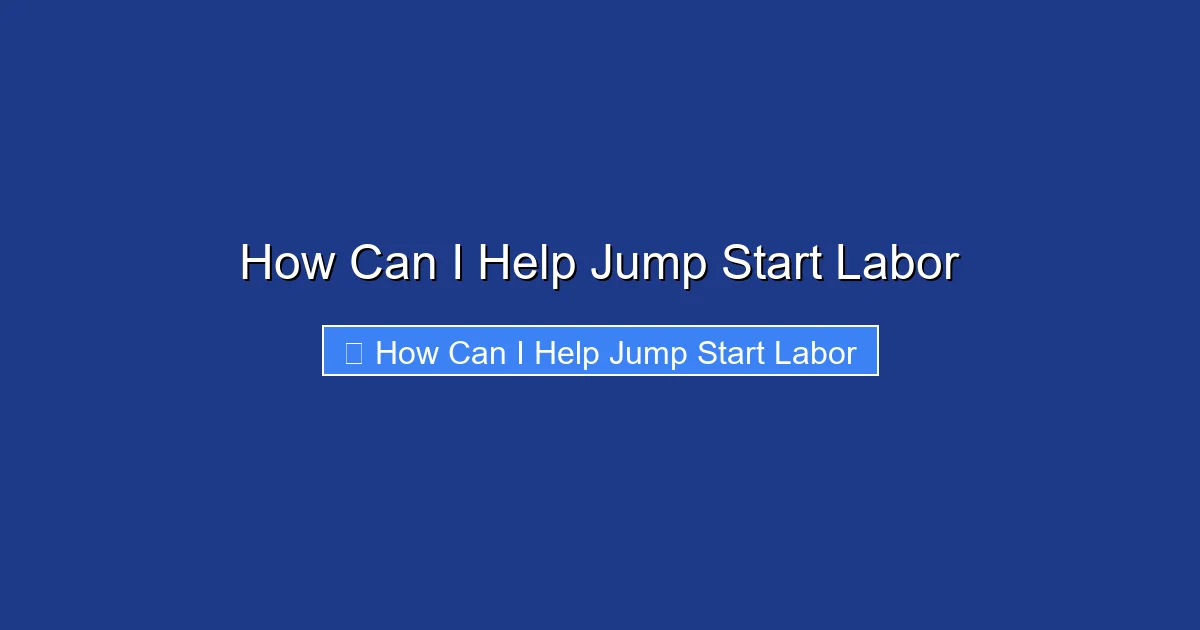 How Can I Help Jump Start Labor
