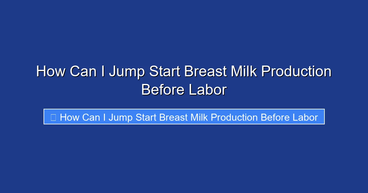 How Can I Jump Start Breast Milk Production Before Labor