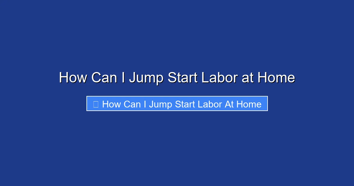 How Can I Jump Start Labor at Home