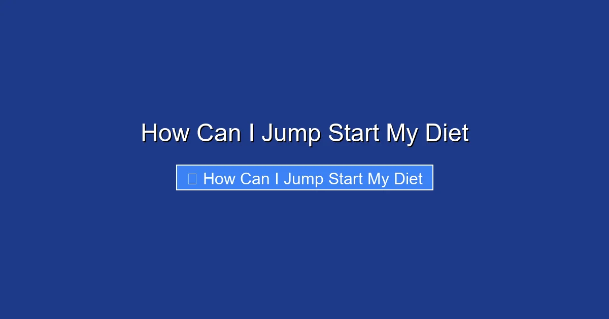 How Can I Jump Start My Diet