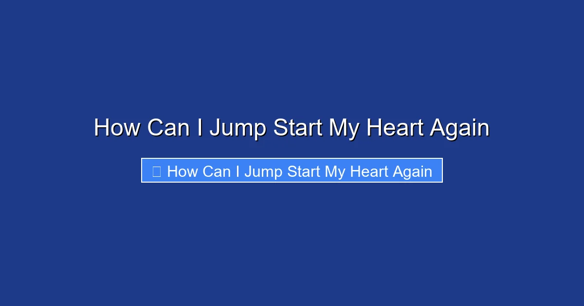 How Can I Jump Start My Heart Again