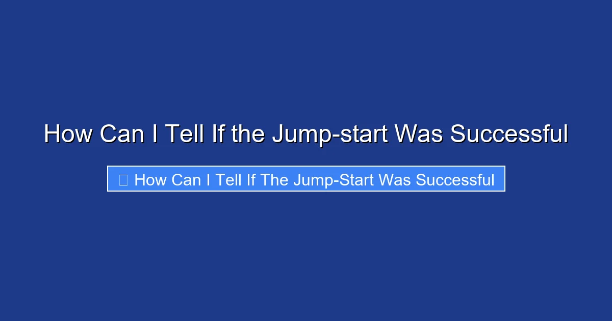 How Can I Tell If the Jump-start Was Successful