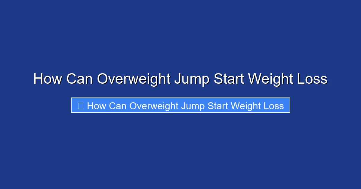 How Can Overweight Jump Start Weight Loss
