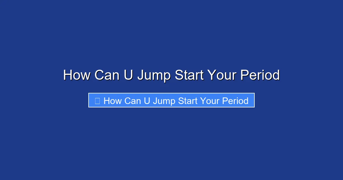 How Can U Jump Start Your Period