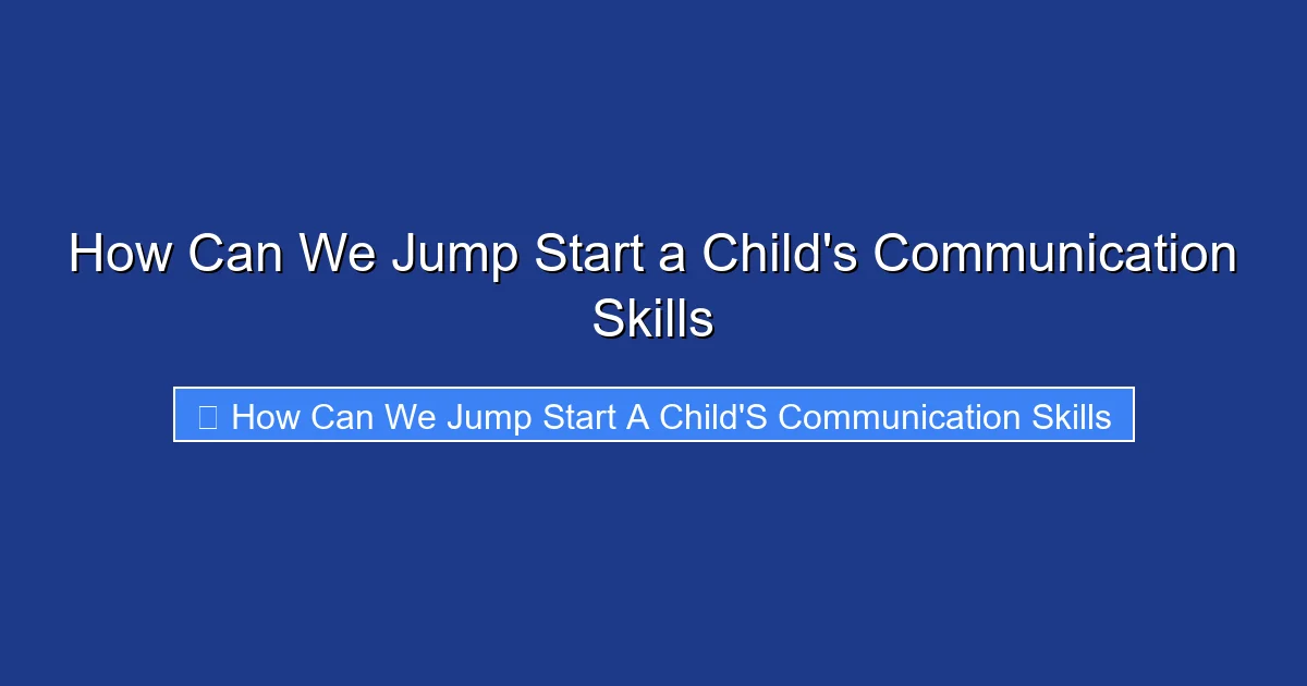 How Can We Jump Start a Child's Communication Skills