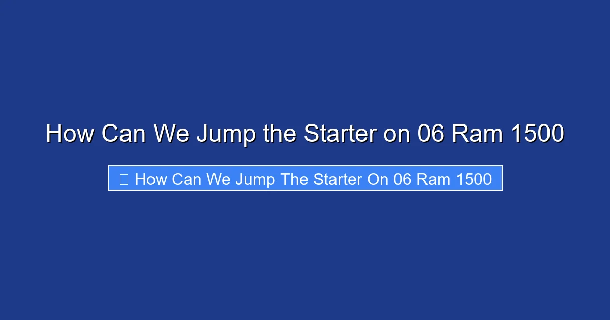 How Can We Jump the Starter on 06 Ram 1500
