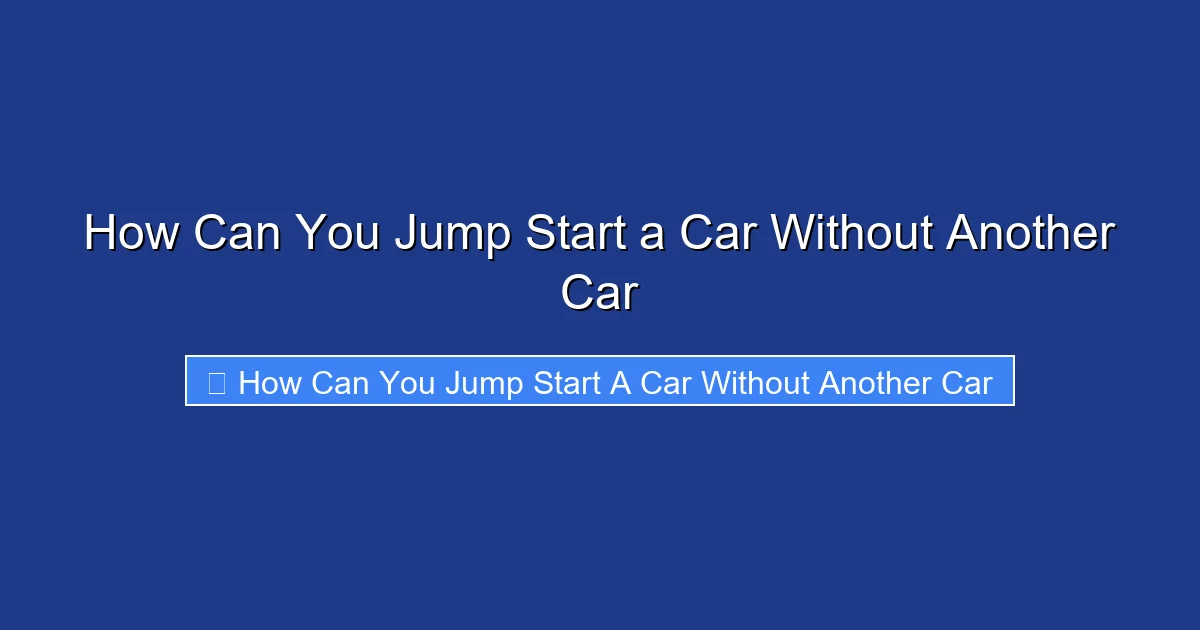 How Can You Jump Start a Car Without Another Car