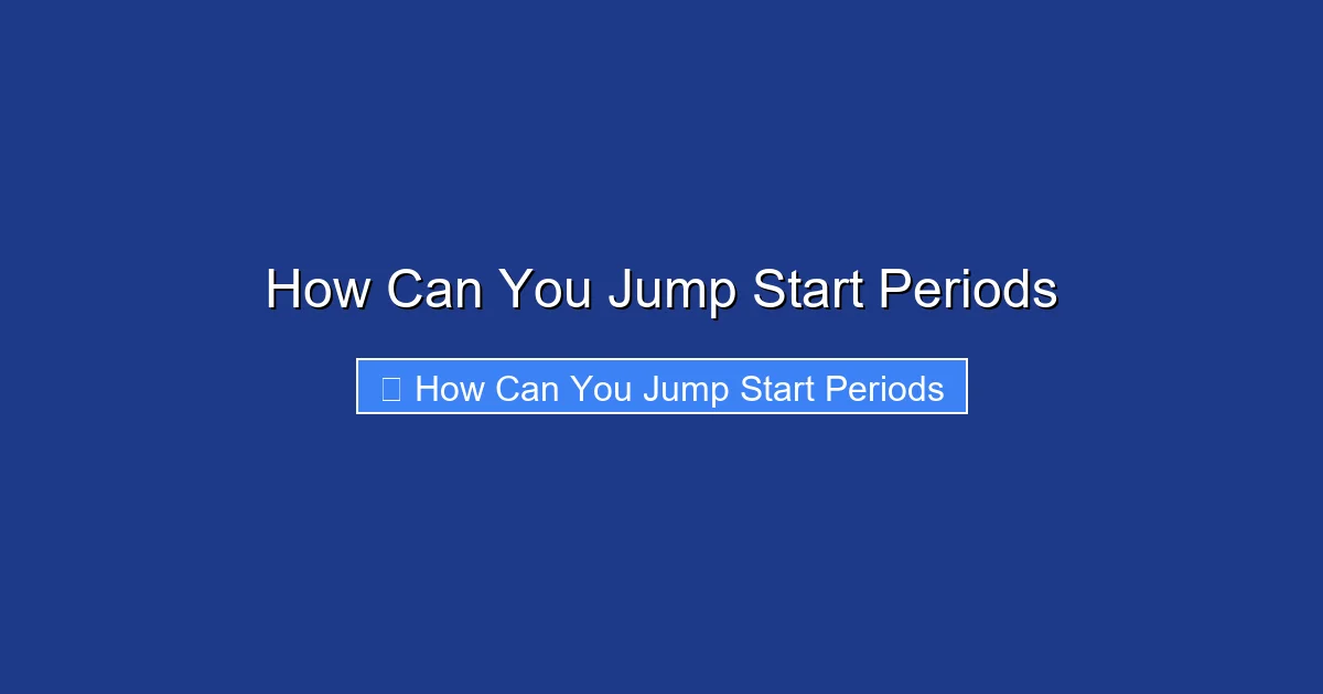 How Can You Jump Start Periods