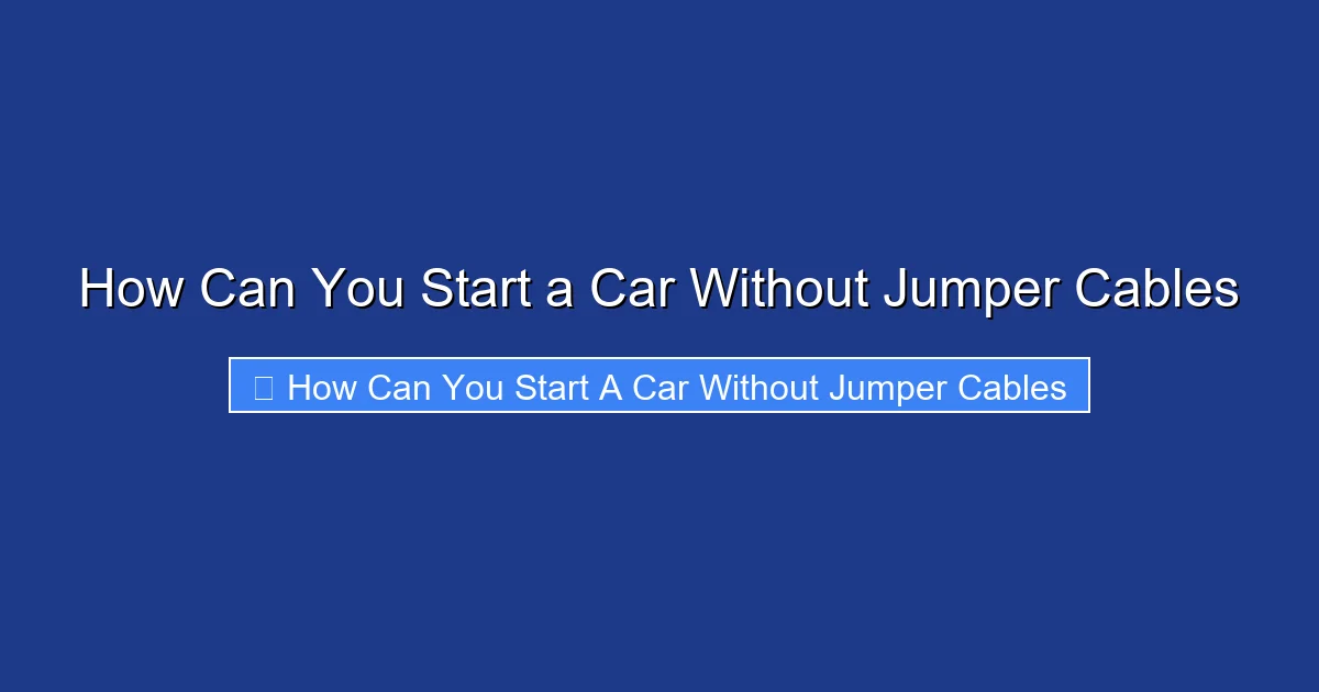 How Can You Start a Car Without Jumper Cables