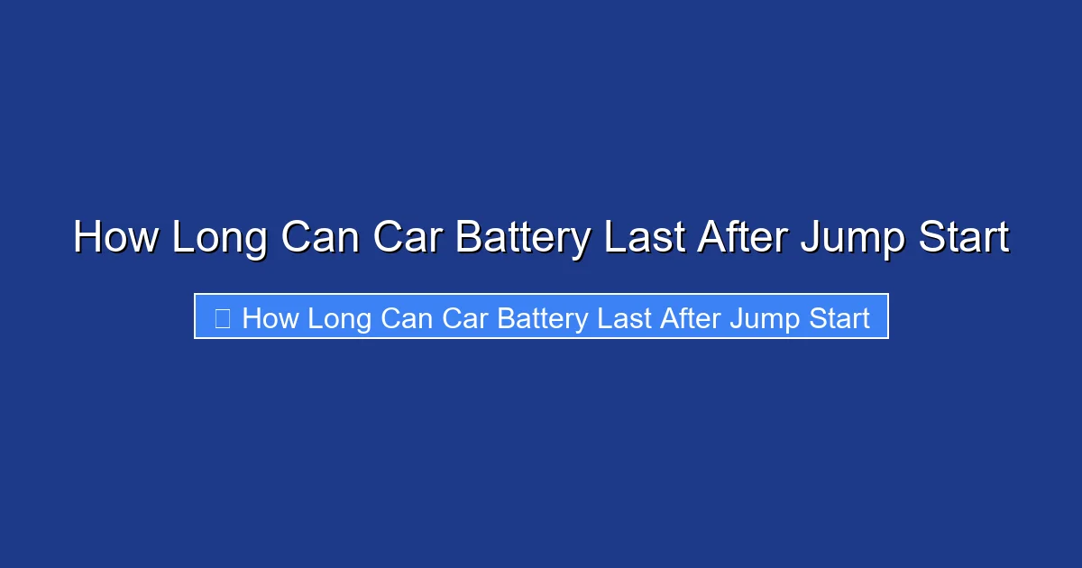 How Long Can Car Battery Last After Jump Start