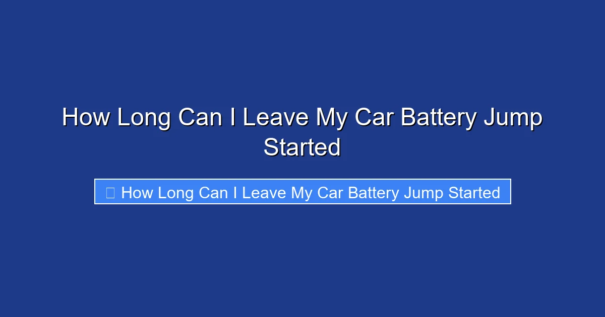 How Long Can I Leave My Car Battery Jump Started